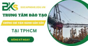 Trung tâm đào tạo Chứng chỉ vận hành cần cẩu
