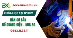 Khóa học Hàn cơ bản Hồ quang - Điện Mig 3G tại TPHCM